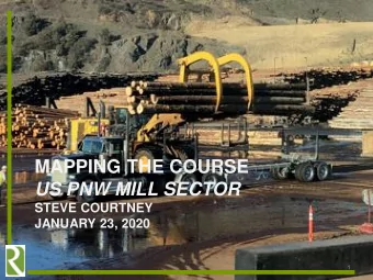 MAPPING THE COURSE  US PNW MILL SECTOR  STEVE COURTNEY  JANUARY 23, 2020  1  Roseburg Forest
