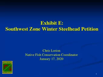 Exhibit E:  Southwest Zone Winter Steelhead Petition  Chris Lorion  Native Fish Conservation