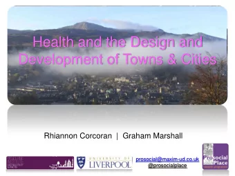 Development of Towns &amp; Cities  Rhiannon Corcoran  |  Graham Marshall  prosocial@maxim-ud.co.uk