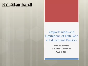 Limitations of Data Use  in Educational Practice  Sean P  . Corcoran  New York University  April 1,