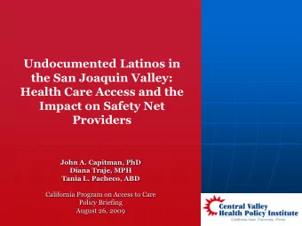 Undocumented Latinos in  the San Joaquin Valley:  Health Care Access and the  Impact on Safety Net