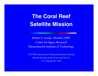 The Coral Reef  Satellite Mission  Robert F. Goeke, Member SPIE  Center for Space Research