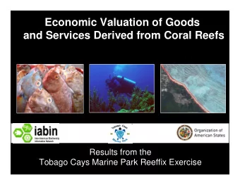 Economic Valuation of Goods  and Services Derived from Coral Reefs  Results from the  Tobago Cays