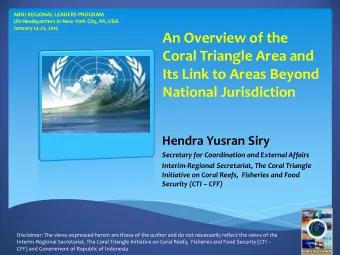 Coral Triangle Area and  Its Link to Areas Beyond  National Jurisdiction  Hendra Yusran Siry