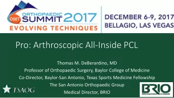 Pro: Arthroscopic All-Inside PCL  Thomas M. DeBerardino, MD  Professor of Orthopaedic Surgery,