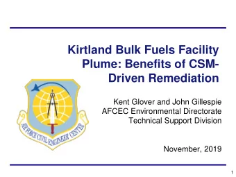 Kirtland Bulk Fuels Facility  Plume: Benefits of CSM-  Driven Remediation  Kent Glover and John