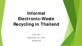 Informal  Electronic-Waste  Recycling in Thailand  John Cho  September 29, 2016  WHWB-US  Overview