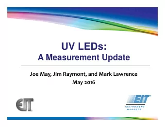 UV LEDs:  A Measurement Update  Joe May, Jim Raymont, and Mark Lawrence  May 2016  Presentation