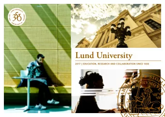 Lund University 2017 | EDUCATION, RESEARCH AND COLLABORATION SINCE 1666  A WORLD-CLASS UNIVERSITY