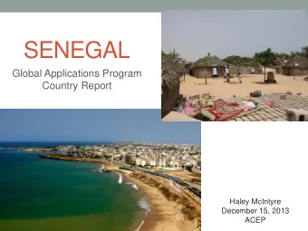 SENEGAL  Global Applications Program  Country Report  Haley McIntyre  December 15, 2013  ACEP