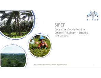 SIPEF  Consumer Goods Seminar  Degroof Petercam - Brussels  June 20, 2019  The Connection to the
