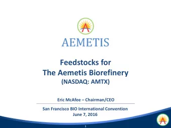 The Aemetis Biorefinery  (NASDAQ: AMTX) Eric McAfee  Chairman/CEO  San Francisco BIO