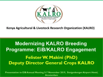 Modernizing KALRO Breeding  Programme: EiB/KALRO Engagement  Felister W. Makini (PhD)  Deputy