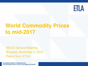 World Commodity Prices  to mid-2017  AIECE General Meeting  Brussels, November 5, 2015  Paavo Suni,