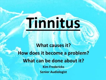 Tinnitus  What causes it?  How does it become a problem?  What can be done about it?  Kim