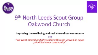 th North Leeds Scout Group 9 th  Oakwood Church  Improving the wellbeing and resilience of our