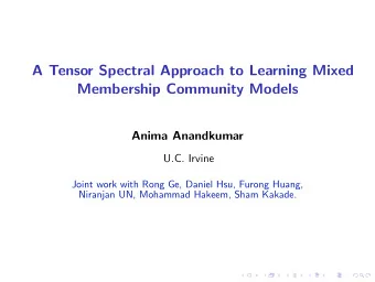 A Tensor Spectral Approach to Learning Mixed  Membership Community Models  Anima Anandkumar  U.C.