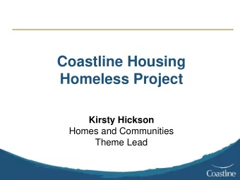 Homeless Project  Kirsty Hickson  Homes and Communities  Theme Lead  Homelessness in Cornwall