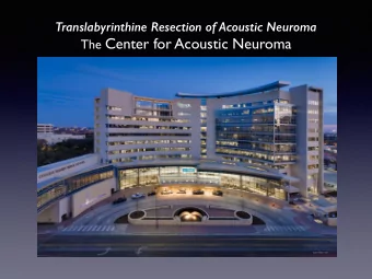 The Center for Acoustic Neuroma  Translabyrinthine Resection of Acoustic Neuroma  Indications  1 -