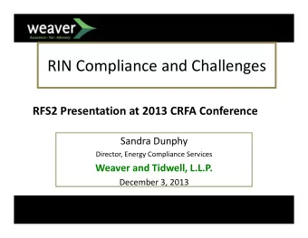 RIN Compliance and Challenges RFS2 Presentation at 2013 CRFA Conference Sandra Dunphy Director,