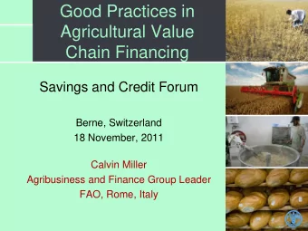 Good Practices in  Agricultural Value  Chain Financing  Savings and Credit Forum  Berne,