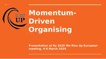 Momentum-  Driven  Organising  Presentation at By 2020 We Rise Up European  meeting, 4-8 March 2020