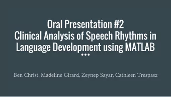 Oral Presentation #2  Clinical Analysis of Speech Rhythms in  Language Development using MATLAB