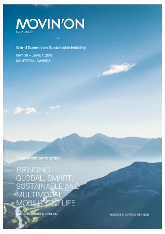 BRINGING  GLOBAL, SMART,  SUSTAINABLE AND  MULTIMODAL  MOBILITY TO LIFE  MOVINON.MICHELIN.COM/EN
