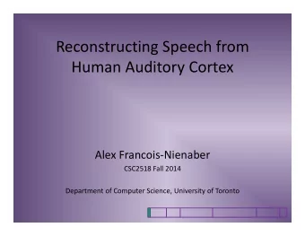 Reconstructing Speech from Human Auditory Cortex Alex Francois  Nienaber CSC2518 Fall 2014