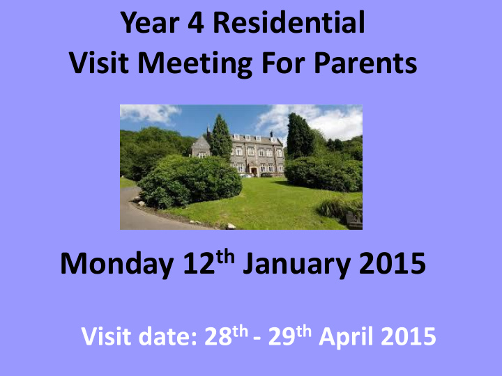 year 4 residential visit meeting for parents monday 12 th