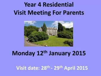 Year 4 Residential  Visit Meeting For Parents Monday 12 th January 2015 Visit date: 28 th - 29 th