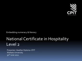 National Certificate in Hospitality  Level 2  Presenter: Heather Dyksma  CPIT  Waikato University