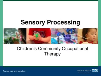 Sensory Processing  Childrens Community Occupational  Therapy  Caring, safe and excellent  Aims: