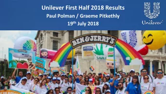 Unilever First Half 2018 Results  Paul Polman / Graeme Pitkethly 19 th July 2018  SAFE HARBOUR