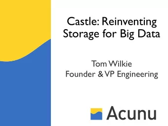 Castle: Reinventing  Storage for Big Data  Tom Wilkie  Founder &amp;  VP Engineering  Before the