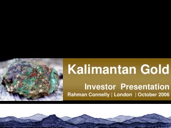 Kalimantan Gold  Investor  Presentation  Rahman Connelly | London  | October 2006  Disclaimer
