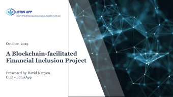 A Blockchain-facilitated  Financial Inclusion Project  Presented by David Nguyen  CEO - LotusApp