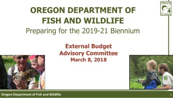 FISH AND WILDLIFE  Preparing for the 2019-21 Biennium  External Budget  Advisory Committee  March