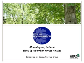 Bloomington, Indiana  State of the Urban Forest Results  Completed by: Davey Resource Group  What