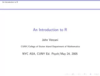 An Introduction to R  John Verzani  CUNY/College of Staten Island Department of Mathematics  NYC