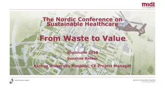 From Waste to Value  Stockholm 2018  Susanne Backer  Aarhus University Hospital, CE Project Manager