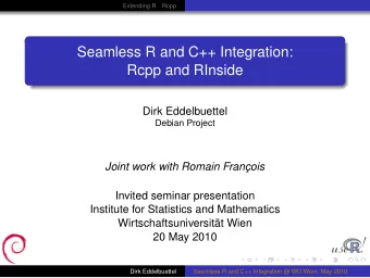Seamless R and C++ Integration:  Rcpp and RInside  Dirk Eddelbuettel  Debian Project  Joint work