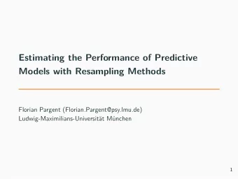 Estimating the Performance of Predictive  Models with Resampling Methods  Florian Pargent