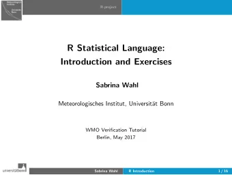 R Statistical Language:  Introduction and Exercises  Sabrina Wahl  Meteorologisches Institut,