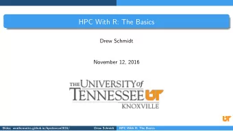 HPC With R: The Basics  Drew Schmidt  November 12, 2016  Slides: