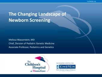 Newborn Screening  Melissa Wasserstein, MD  Chief, Division of Pediatric Genetic Medicine