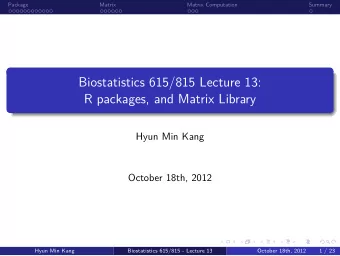 R packages, and Matrix Library  Biostatistics 615/815 Lecture 13:  .  .  .  .  Matrix Computation