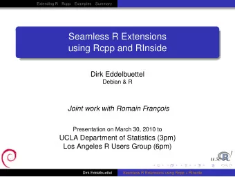 Seamless R Extensions  using Rcpp and RInside  Dirk Eddelbuettel  Debian &amp; R  Joint work with