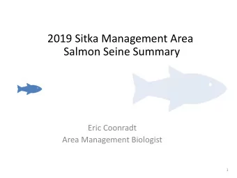 2019 Sitka Management Area  Salmon Seine Summary  Eric Coonradt  Area Management Biologist  1  2  3