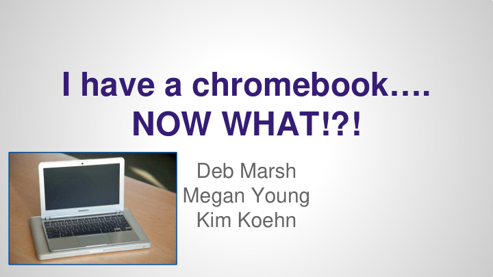 i have a chromebook now what